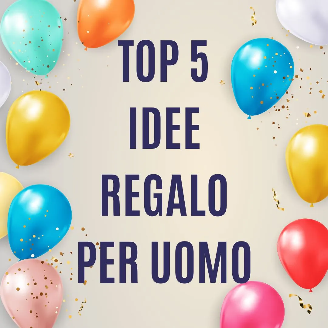 Top 5 Regali di Compleanno per un uomo